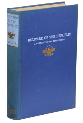 Item #000010011 Bulwark of the Republic; A Biography of the Constitution. Burton J. Hendrick