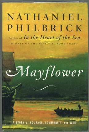 Item #000010026 Mayflower; A Story of Courage, Community, and War. Nathaniel Philbrick