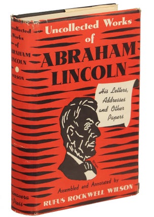 Item #000010045 Uncollected Works of Abraham Lincoln; His Letters, Addresses and Other Papers....