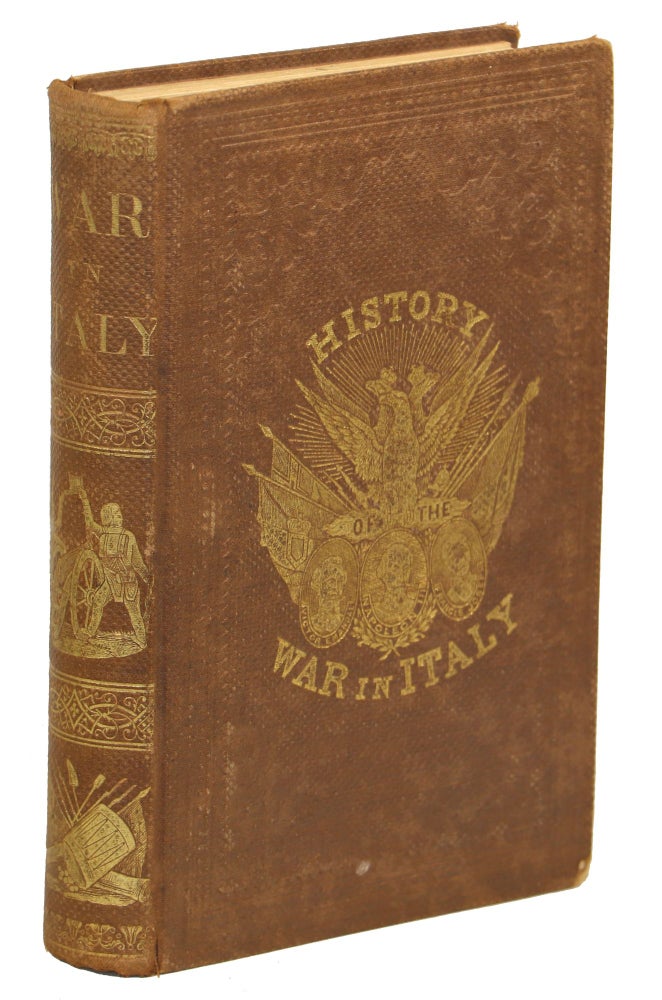 Item #000010052 Illustrated History of the War in Italy; Embracing a Description of Northern and Central Italy, Geographical Analysis of Places of Interest, Personal Sketches of Prominent Actors ... from its Commencement to its Close. J. E. Tuel.