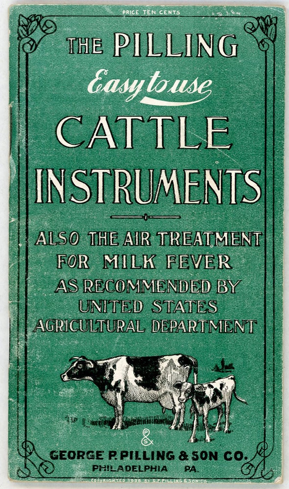 Item #000010089 The Pilling (Easy to Use) Cattle Instruments; Also the Air Treatment for Milk Fever. United States Agricultural Department.