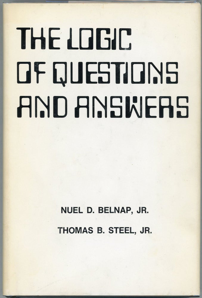 Item #000010097 The Logic of Questions and Answers. Nuel D. Belnap Jr., Thomas B. Steel Jr.
