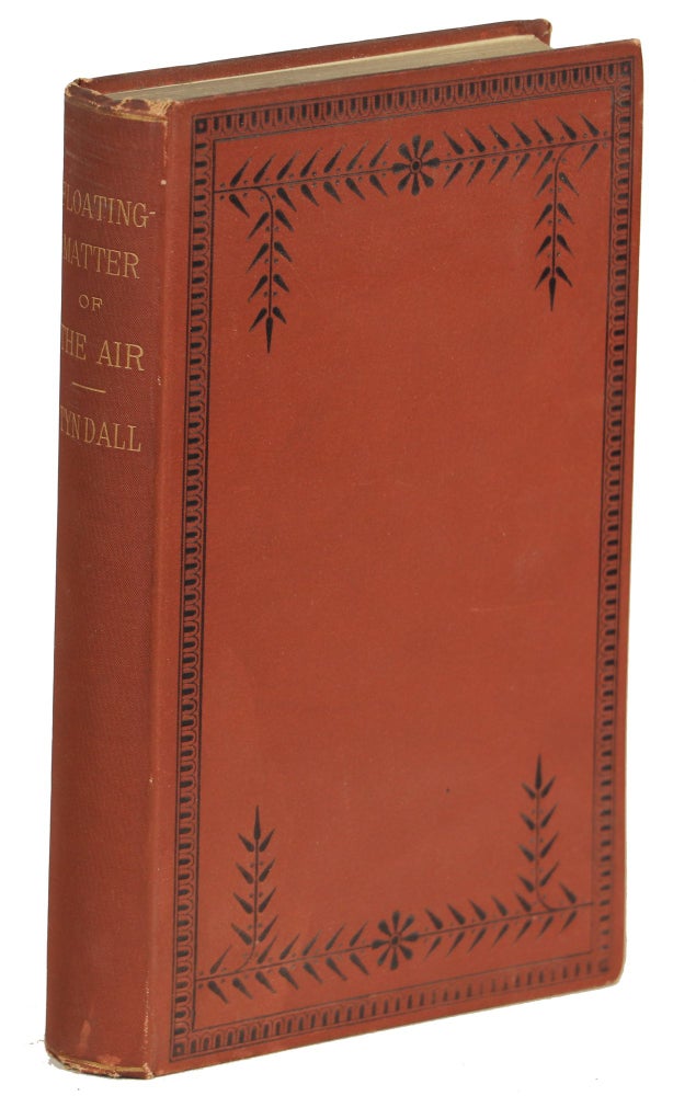 Item #000010104 Essays on the Floating-Matter of the Air; In Relation to Putrefaction and Infection. John Tyndall.