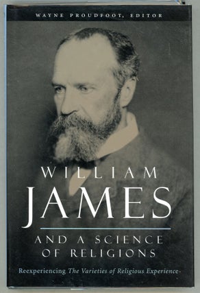 Item #000010112 William James and a Science of Religions; Reexperiencing The Varieties of...