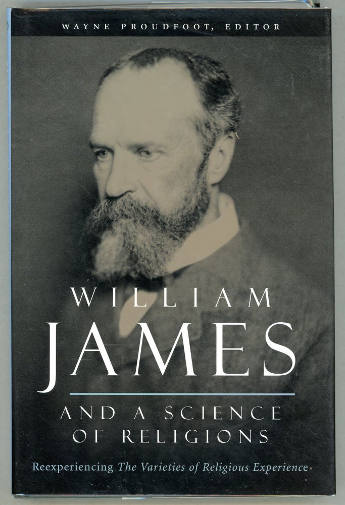 Item #000010112 William James and a Science of Religions; Reexperiencing The Varieties of Religious Experience. William James, Wayne Proudfoot, Ed.