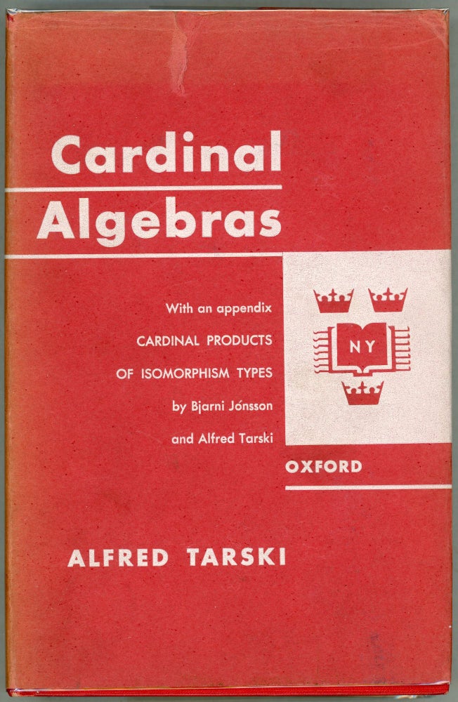 Item #000010123 Cardinal Algebras; With an Appendix Cardinal Products of Isomorphism Types by Bjarni Jonsson and Alfred Tarski. Alfred Tarski.