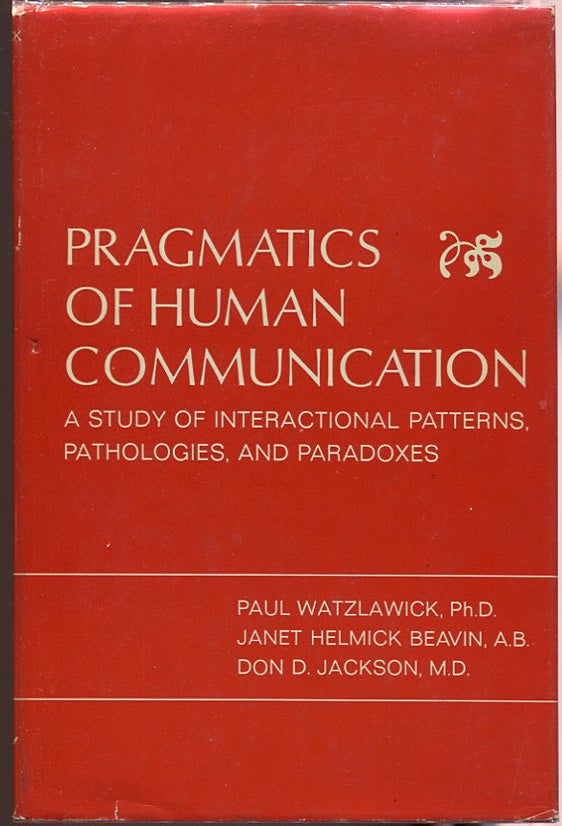 Item #000010148 Pragmatics of Human Communication; A Study of Interactional Patterns, Pathologies, and Paradoxes. Paul Watzlawick, Beaven Janet Helmick, Don D. Jackson.