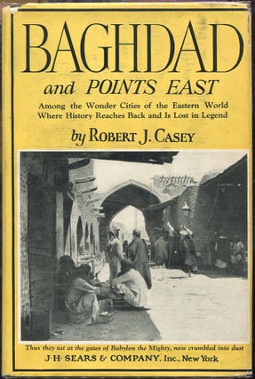 Item #000010149 Baghdad & Points East. Robert J. Casey