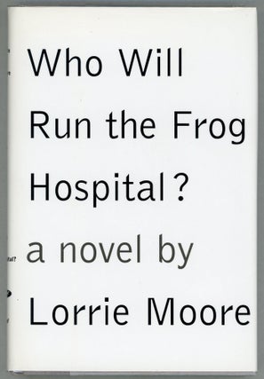 Item #000010168 Who Will Run the Frog Hospital? Lorrie Moore