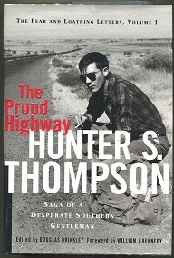 Item #000010213 The Proud Highway; Saga of a Desperate Southern Gentleman 1955-1967. Hunter S....