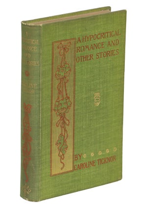 Item #000010225 A Hypocritical Romance; And Other Stories. Caroline Ticknor