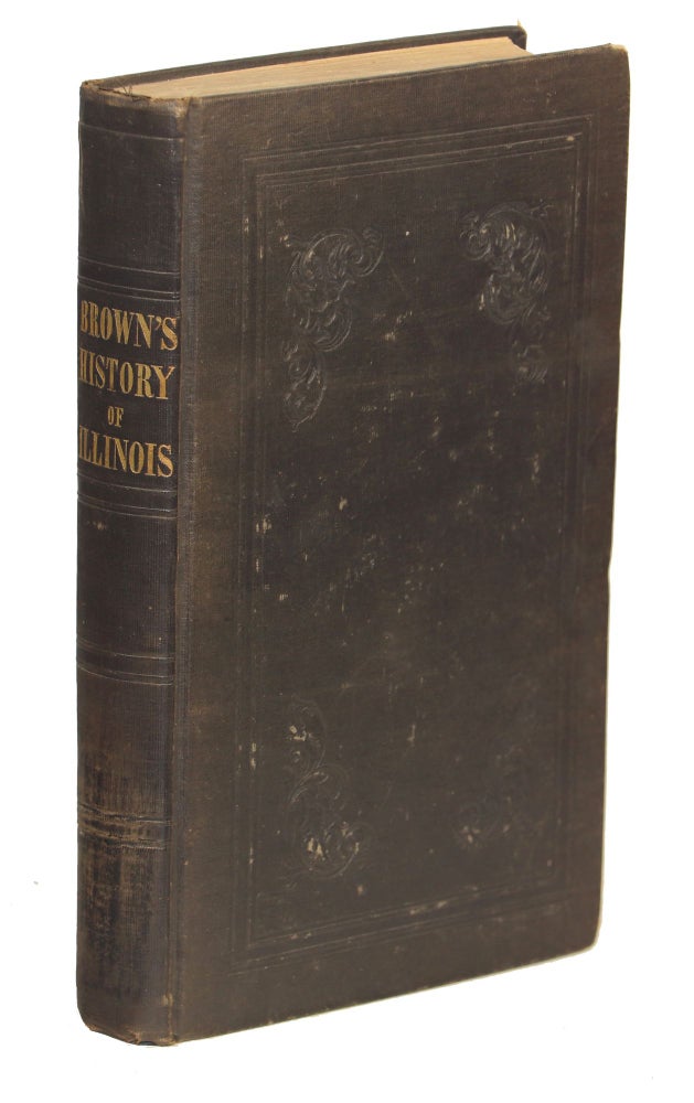 Item #000010252 The History of Illinois, from its First Discovery and Settlement, to the Present Time. Henry Brown.