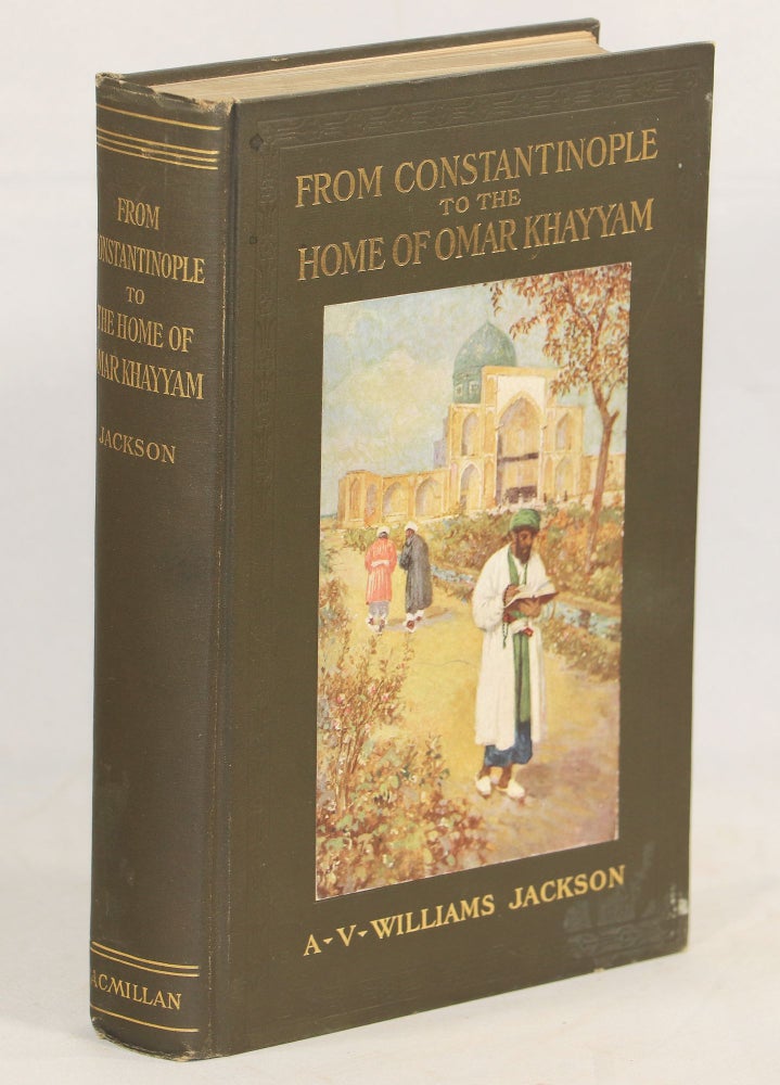 Item #000010286 From Constantinople to the Home of Omar Khayyam; Travels in Transcaucasia and Northern Persia for Historic and Literary Research. A. V. Williams Jackson.