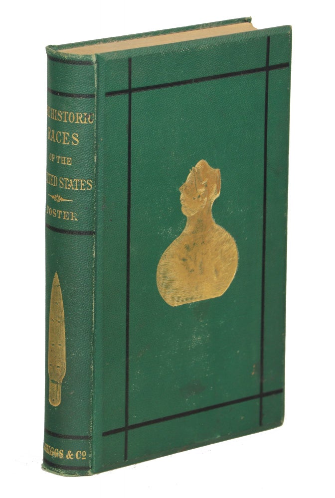 Item #000010288 Pre-Historic Races of the United States of America. J. W. Foster, LL D.