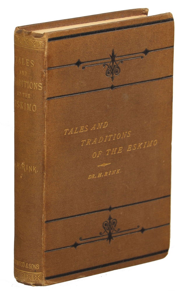 Item #000010331 Tales and Traditions of the Eskimo; With a Sketch of Their Habits, Religion, Language and Other Peculiarities. Dr. Henry Rink.