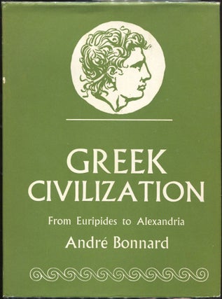 Item #000010337 Greek Civilization; From Euripides to Alexandria. André Bonnard