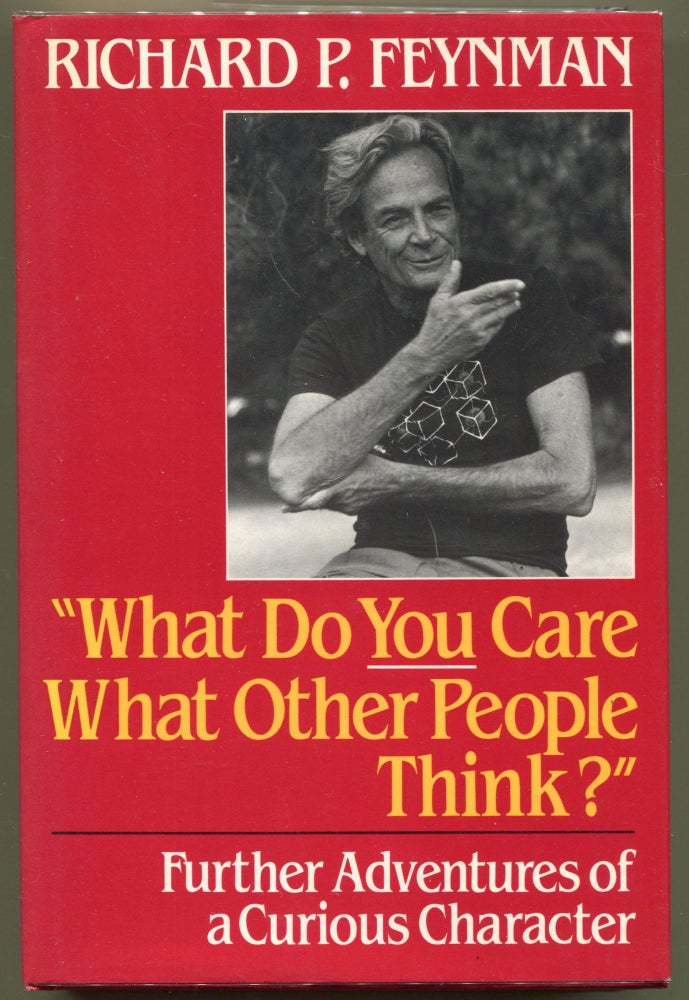 Item #000010409 What Do You Care What Other People Think?; Further Adventures of a Curious Character, As Told to Ralph Leighton. Richard P. Feynman.