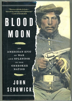 Item #000010422 Blood Moon; An American Epic of War and Splendor in the Cherokee Nation. John...