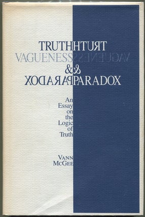 Item #000010429 Truth, Vagueness, and Paradox; An Essay on the Logic of Truth. Vann McGee