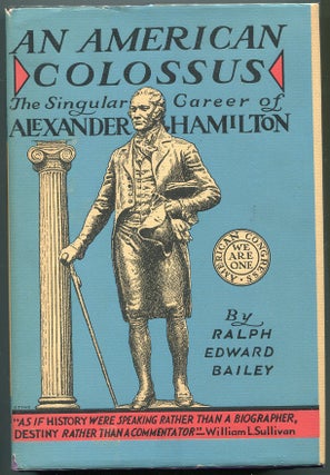 Item #000010447 An American Colossus; The Singular Career of Alexander Hamilton. Ralph Edward Bailey