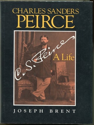 Item #000010454 Charles Sanders Peirce; A LIfe. Joseph Brent