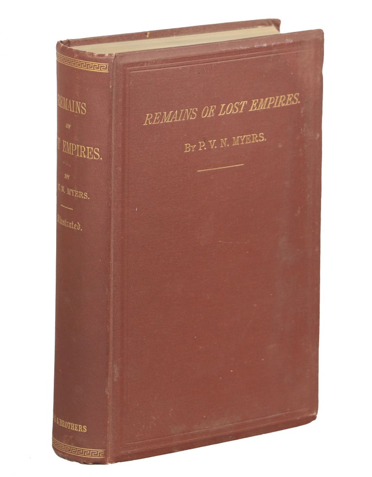 Item #000010457 Remains of Lost Empires; Sketches of the Ruins of Palmyra, Nineveh, Babylon, and Persepolis, with Some Notes on India and the Cashmerian Himalayas. P. V. N. Myers.