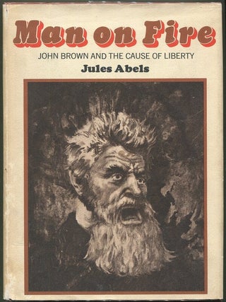 Item #000010467 Man on Fire; John Brown and the Cause of Liberty. Jules Abels