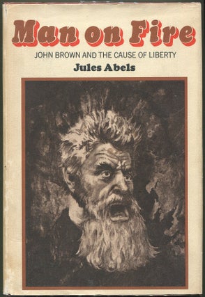 Item #000010467 Man on Fire; John Brown and the Cause of Liberty. Jules Abels