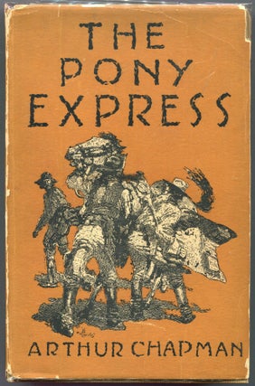 Item #000010525 The Pony Express; The Record of a Romantic Adventure in Business. Arthur Chapman