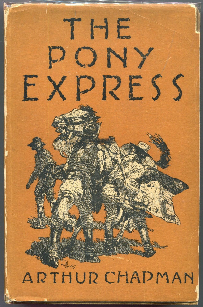 Item #000010525 The Pony Express; The Record of a Romantic Adventure in Business. Arthur Chapman.