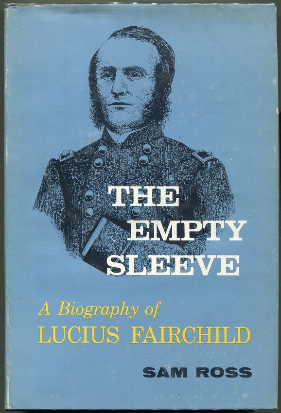 Item #000010530 The Empty Sleeve: A Biography of Lucius Fairchild. Sam Ross.