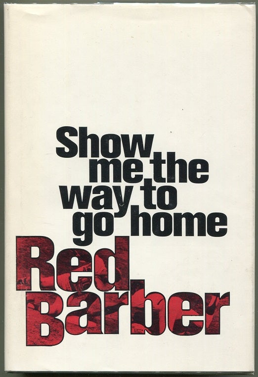 Item #000010536 Show Me the Way to Go Home. Red Barber.