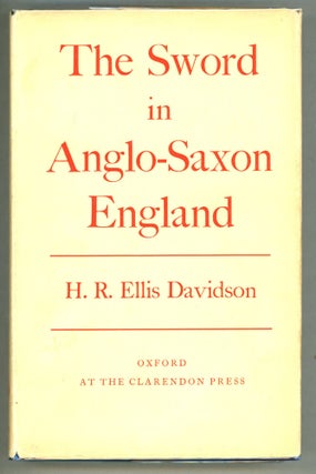 Item #000010551 The Sword in Anglo-Saxon England; Its Archaeology and Literature. H. R. Ellis...