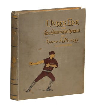 Item #000010617 Under Fire; or, Fred Worthington's Campaign. Frank A. Munsey