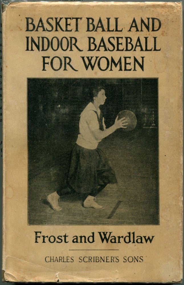 Item #000010624 Basket Ball and Indoor Baseball for Women. Helen Frost, Charles Digby Wardlaw.