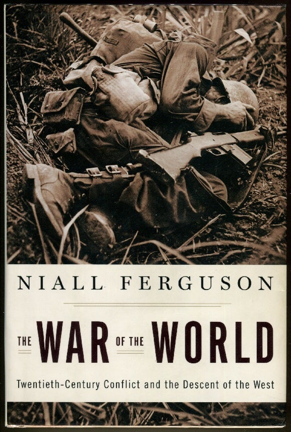 Item #000010634 The War of the World; Twentieth-Century Conflict and the Descent of the West. Niall Ferguson.
