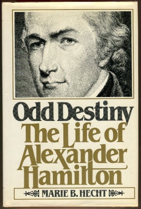 Item #000010637 Odd Destiny: The Life of Alexander Hamilton. Marie B. Hecht