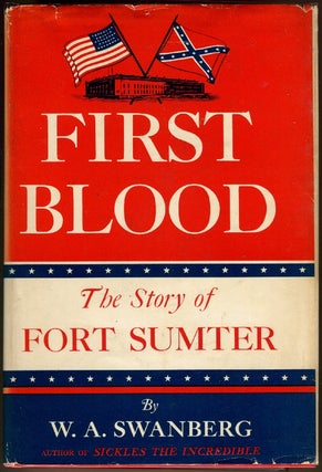 Item #000010638 First Blood; The Story of Fort Sumter. W. A. Swanberg