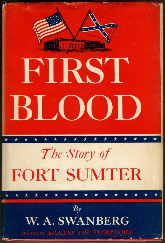 Item #000010638 First Blood; The Story of Fort Sumter. W. A. Swanberg.