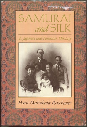 Item #000010650 Samurai and Silk; A Japanese and American Heritage. Haru Matsukata Reischauer