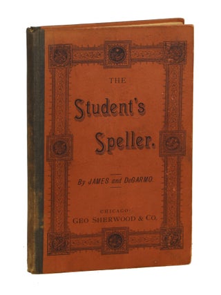 Item #000010682 The Student's Speller. E. J. James, Charles DeGarmo