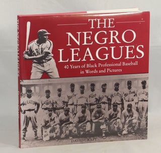 Item #000010701 The Negro Leagues; 40 Years of Black Professional Baseball in Words and Pictures....