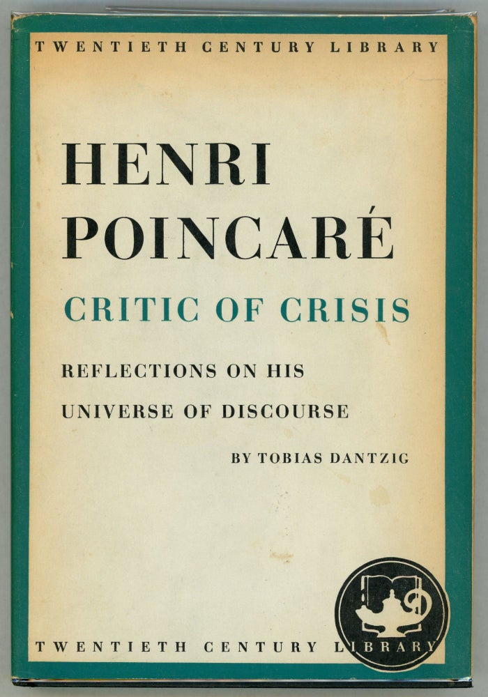 Item #000010734 Henri Poincaré: Critic of Crisis; Reflections on his Universe of Discourse. Tobias Dantzig.