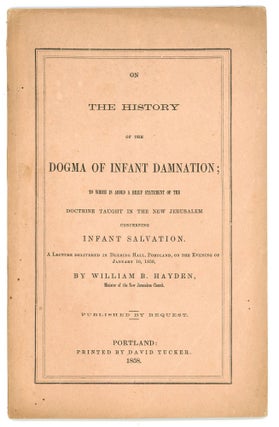 Item #000010750 On the History of the Dogma of Infant Damnation; To Which is Added a Brief...