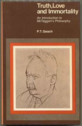 Item #000010758 Truth, Love and Immortality; An Introduction to McTaggart's Philosophy. P. T. Geach