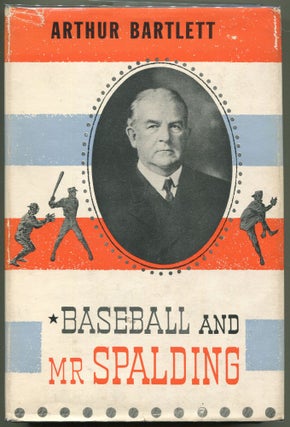 Item #000010760 Baseball and Mr. Spalding; The History and Romance of Baseball. Arthur Bartlett