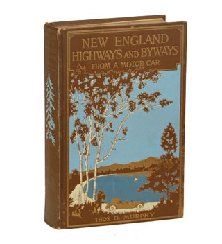 Item #000010761 New England Highways and Byways from a Motor Car; Sunrise Highways. Thos. D. Murphy