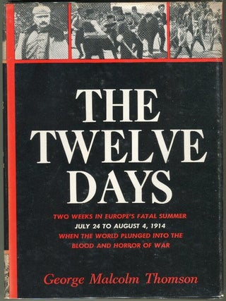Item #000010804 The Twelve Days; 24 July to 4 August 1914. George Malcom Thomson