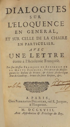Dialogues sur L'Eloquence en General, et sur celle de la Chaire en Particulier. Avec une Lettre Écrite à l'Academie Françoise.