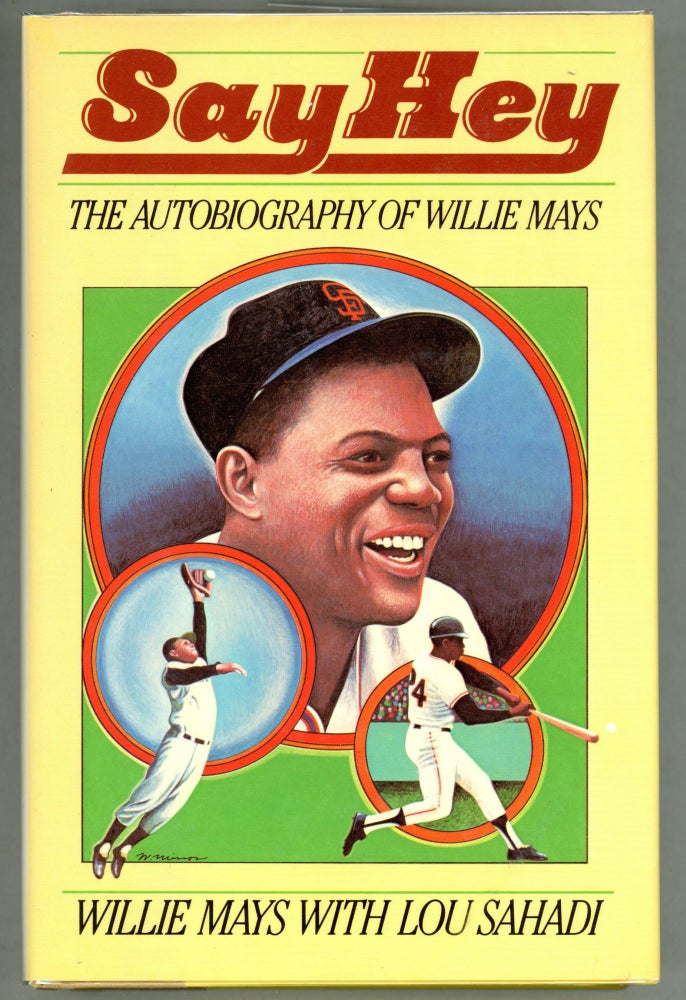Item #000010862 Say Hey: The Autobiography of Willie Mays. Willie Mays, Lou Sahadi.
